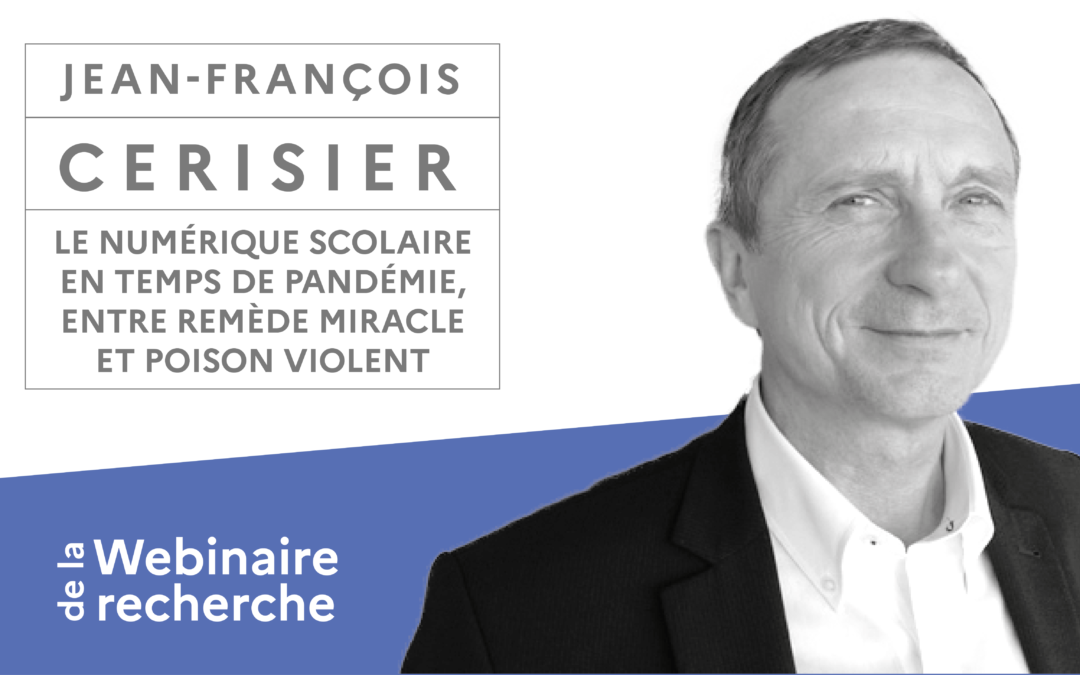 Webinaire avec Jean-François Cerisier : Le numérique scolaire en temps de pandémie, entre remède miracle et poison violent