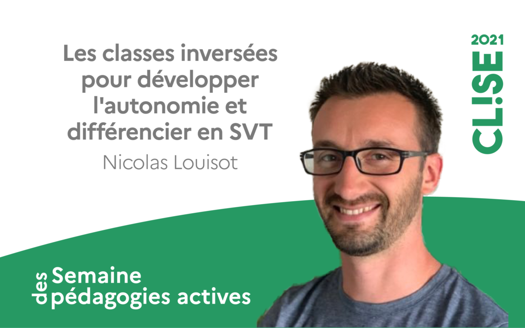 CLISE 2021, webinaire avec Nicolas Louisot : les classes inversées pour développer l’autonomie et différencier en SVT