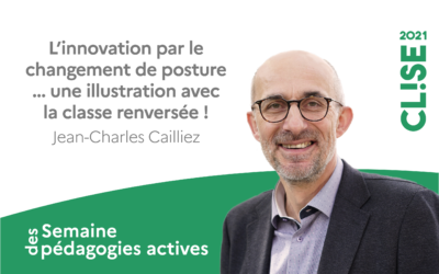 CLISE 2021, webinaire avec Jean-Charles Cailliez : L’innovation par le changement de posture … une illustration avec la classe renversée !