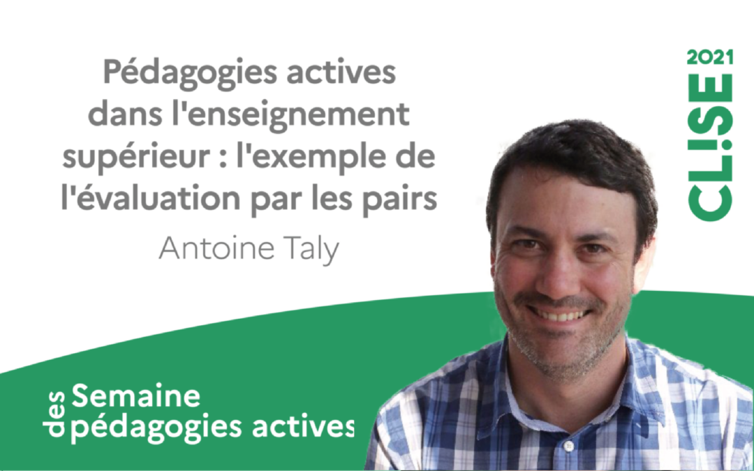 CLISE 2021, webinaire avec Antoine Taly : pédagogies actives dans l’enseignement supérieur, l’exemple de l’évaluation par les pairs
