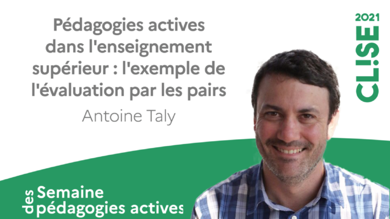 CLISE 2021, webinaire avec Antoine Taly : pédagogies actives dans l’enseignement supérieur, l’exemple de l’évaluation par les pairs