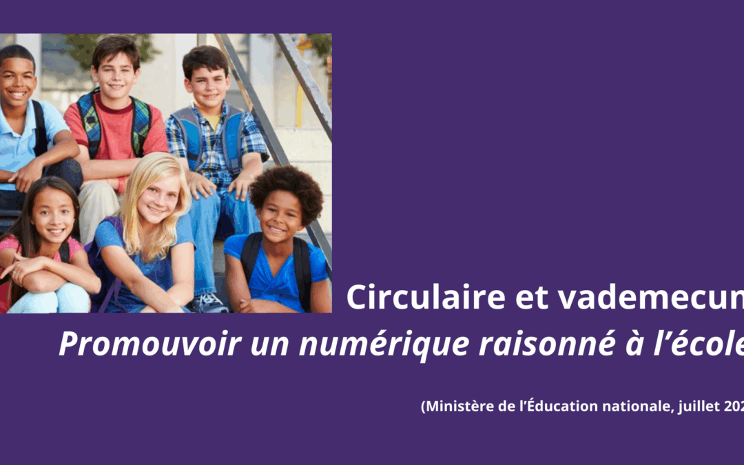 Circulaire du 10 juillet 2025 : Promouvoir un numérique raisonné à l’École