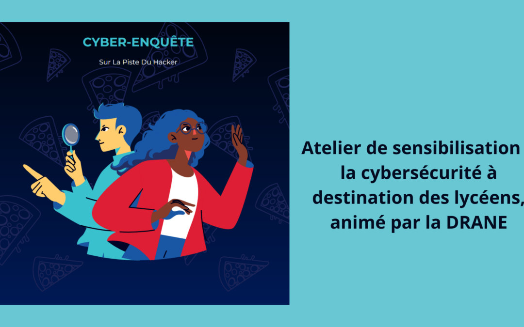 Cyber-Enquête : Atelier de sensibilisation à la cybersécurité à destination des lycéens