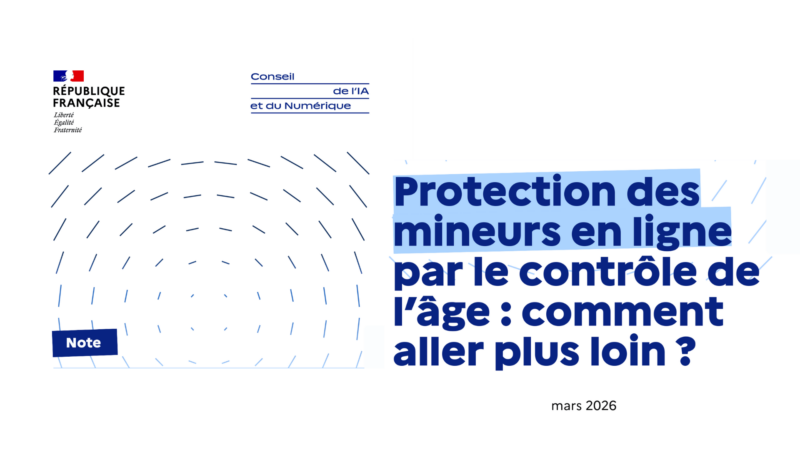 Protection des mineurs en ligne par le contrôle de l’âge : comment aller plus loin ? Note du CIANum (mars 2026)