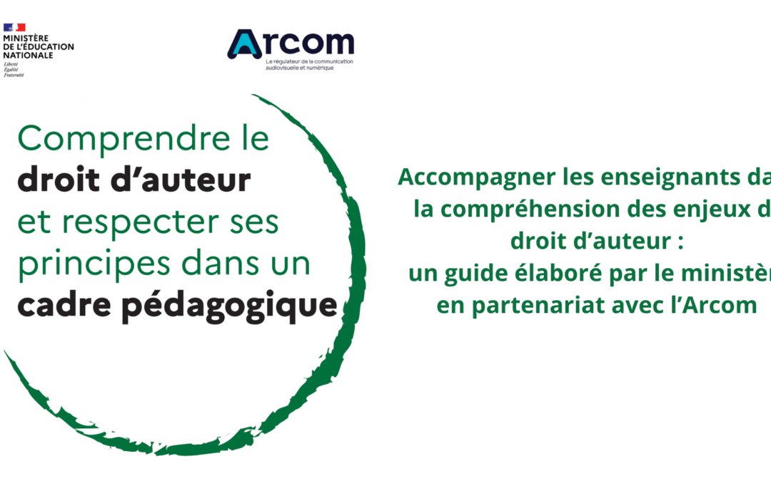 Droit d’auteur : un guide pratique pour les enseignants (Arcom / Ministère)